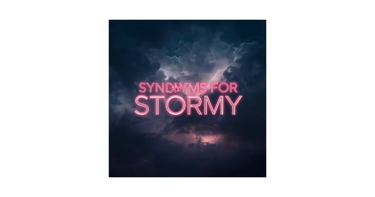 Synonyms for Stormy